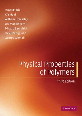 Physical Properties of Polymers - Mark, James, and Ngai, Kia, and Graessley, William