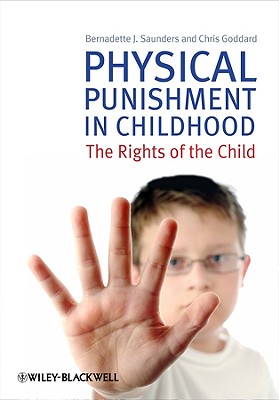 Physical Punishment in Childhood: The Rights of the Child - Saunders, Bernadette J, and Goddard, Chris