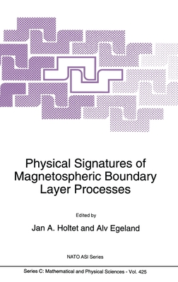 Physical Signatures of Magnetospheric Boundary Layer Processes - Holtet, J a (Editor), and Egeland, A (Editor), and Holtet, J A