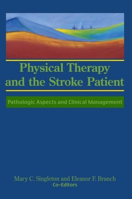 Physical Therapy and the Stroke Patient: Pathologic Aspects and Clinical Management - Rose, Susan S, and Branch, Eleanor F