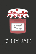 Physical Therapy Is My Jam: Physical Therapist Appreciation Notebook / Wide Ruled Journal / PT Gift / Mothers Day, Christmas or Birthday Idea For Physical Therapists