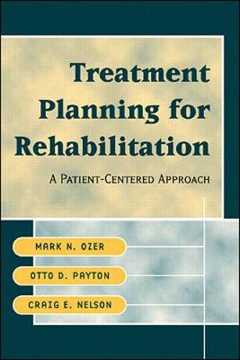 Physical Therapy Treatment Planning: A Patient-Centered Approach - Ozer, Mark, and Payton, Otto, and Nelson, Craig
