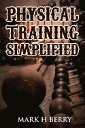 Physical Training Simplified: (Original Version, Restored)