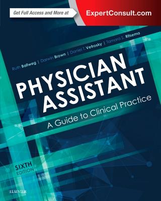 Physician Assistant: A Guide to Clinical Practice - Ballweg, Ruth, and Brown, Darwin L, MPH, Pa-C, and Vetrosky, Daniel T, PhD, Pa-C