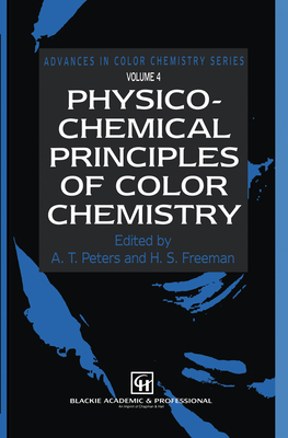 Physico-Chemical Principles of Color Chemistry: Volume 4 - Peters, A T (Editor), and Freeman, H S (Editor)