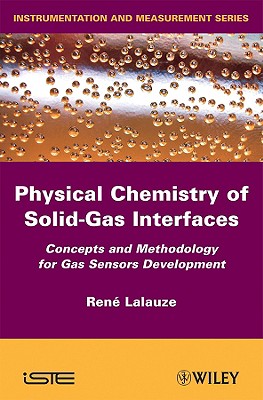 Physico-Chemistry of Solid-Gas Interfaces: Concepts and Methodology for Gas Sensor Development - Lalauze, Rene