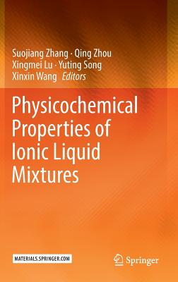 Physicochemical Properties of Ionic Liquid Mixtures - Zhang, Suojiang (Editor), and Zhou, Qing (Editor), and Lu, Xingmei (Editor)