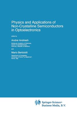 Physics and Applications of Non-Crystalline Semiconductors in Optoelectronics - Andriesh, A (Editor), and Bertolotti, M (Editor)