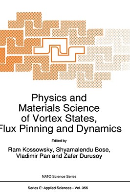 Physics and Materials Science of Vortex States, Flux Pinning and Dynamics - Kossowsky, R (Editor), and Bose, Shyamalendu (Editor), and Pan, Vladimir (Editor)