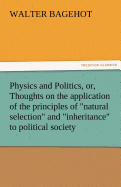 Physics and Politics, Or, Thoughts on the Application of the Principles of Natural Selection and Inheritance to Political Society