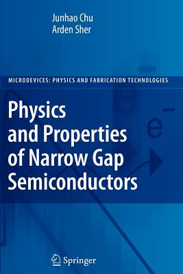 Physics and Properties of Narrow Gap Semiconductors - Chu, Junhao, and Sher, Arden