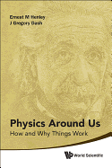 Physics Around Us: How and Why Things Work