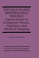 Physics-Based Deformable Models: Applications to Computer Vision, Graphics and Medical Imaging