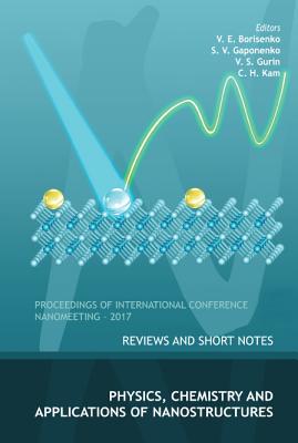 Physics, Chemistry and Application of Nanostructures: Reviews and Short Notes to Nanomeeting-2017 - Borisenko, Victor E (Editor), and Gaponenko, Sergei Vasil'evich (Editor), and Gurin, Valerij S (Editor)