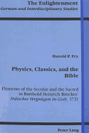 Physics, Classics, and the Bible: Elements of the Secular and the Sacred in Barthold Heinrich Brockes' Irdisches Vergnuegen in Gott