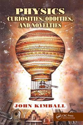 Physics Curiosities, Oddities, and Novelties - Kimball, John