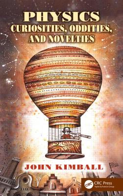 Physics Curiosities, Oddities, and Novelties - Kimball, John