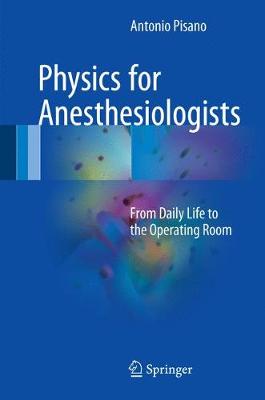 Physics for Anesthesiologists: From Daily Life to the Operating Room - Pisano, Antonio