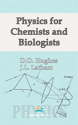 Physics for Chemists and Biologists - Hughes, D O, and Latham, J L