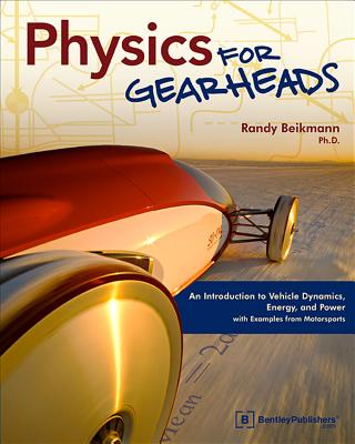 Physics for Gearheads: An Introduction to Vehicle Dynamics, Energy, and Power - With Examples from Motorsports - Beikmann, Randy