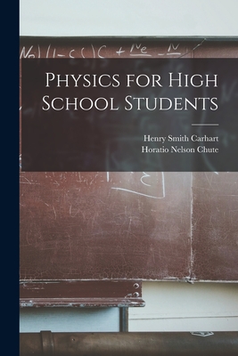 Physics for High School Students - Carhart, Henry Smith, and Chute, Horatio Nelson