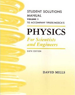 Physics for Scientists and Engineers Student Solutions Manual, Vol. 1 - Mills, David