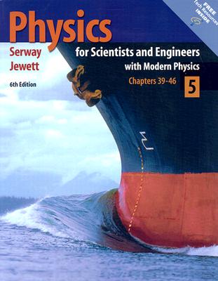 Physics for Scientists and Engineers: With Modern Physics Chapters 39-46 - Serway, Raymond A, and Jewett, John W