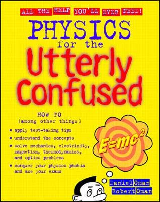 Physics for the Utterly Confused - Oman, Robert M, and Rozakis, Laurie, PhD, and Oman, Daniel M