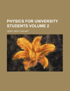 Physics for University Students Volume 2 - Carhart, Henry S 1844-1920