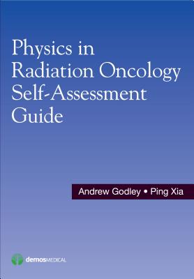 Physics in Radiation Oncology Self-Assessment Guide - Godley, Andrew (Editor), and Xia, Ping (Editor)