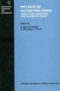 Physics of Accretion Disks: Advection, Radiation and Magnetic Fields - Kato, S, and Inagaki, S, and Mineshige, S