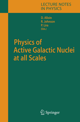 Physics of Active Galactic Nuclei at all Scales - Alloin, Danielle (Editor), and Johnson, Rachel (Editor), and Lira, Paulina (Editor)