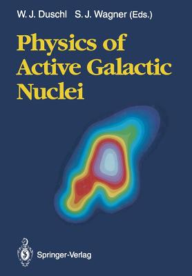 Physics of Active Galactic Nuclei: Proceedings of the International Conference, Heidelberg, 3-7 June 1991 - Duschl, Wolfgang J (Editor), and Wagner, Stefan J (Editor)