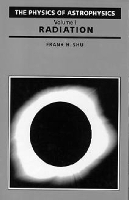 Physics of Astrophysics: Radiation - Shu, Frank