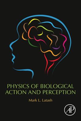 Physics of Biological Action and Perception - Latash, Mark L