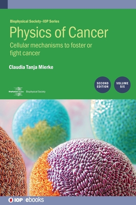 Physics of Cancer: Cellular Mechanisms to Foster or Fight Cancer Vol. 6 - Mierke, Claudia
