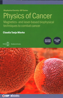 Physics of Cancer, Volume 5 (Second Edition): Magnetics- and laser-based biophysical techniques to combat cancer - Mierke, Claudia Tanja