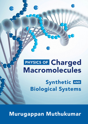 Physics of Charged Macromolecules - Muthukumar, Murugappan