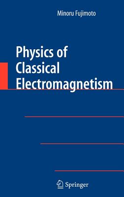 Physics of Classical Electromagnetism - Fujimoto, Minoru