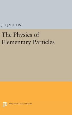 Physics of Elementary Particles - Jackson, John David