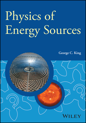 Physics of Energy Sources - King, George C