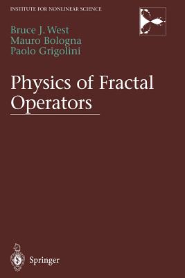 Physics of Fractal Operators - West, Bruce, and Bologna, Mauro, and Grigolini, Paolo