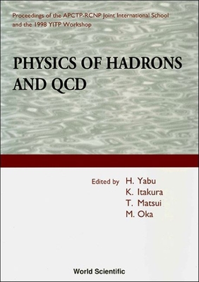 Physics of Hadrons and QCD - Proceedings of the Apctp-Rcnp Joint International School and 1998 Yitp Workshop - Oka, Makoto (Editor), and Yabu, Hiroyuki (Editor), and Matsui, T (Editor)