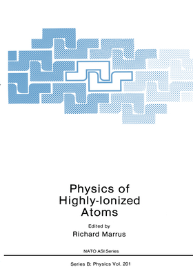 Physics of Highly-Ionized Atoms - Marrus, Richard (Editor)