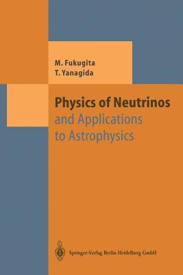 Physics of Neutrinos: and Application to Astrophysics - Fukugita, Masataka, and Yanagida, Tsutomu