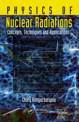 Physics of Nuclear Radiations: Concepts, Techniques and Applications - Rangacharyulu, Chary