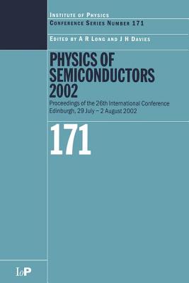 Physics of Semiconductors 2002: Proceedings of the 26th International Conference, Edinburgh, 29 July to 2 August 2002 - Davies, J H (Editor), and Long, A R (Editor)