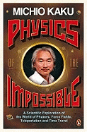 Physics of the Impossible: A Scientific Exploration of the World of Phasers, Force Fields, Teleportation and Time Travel