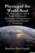 Physics of the World-Soul: The Relevance of Alfred North Whitehead's Philosophy of Organism to Contemporary Scientific Cosmology