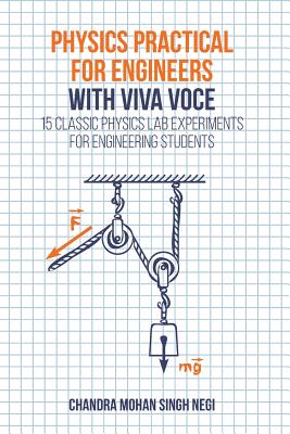 Physics Practical for Engineers with Viva-Voce: 15 Classic Physics Lab Experiments for Engineering Students - Negi, Chandra Mohan Singh